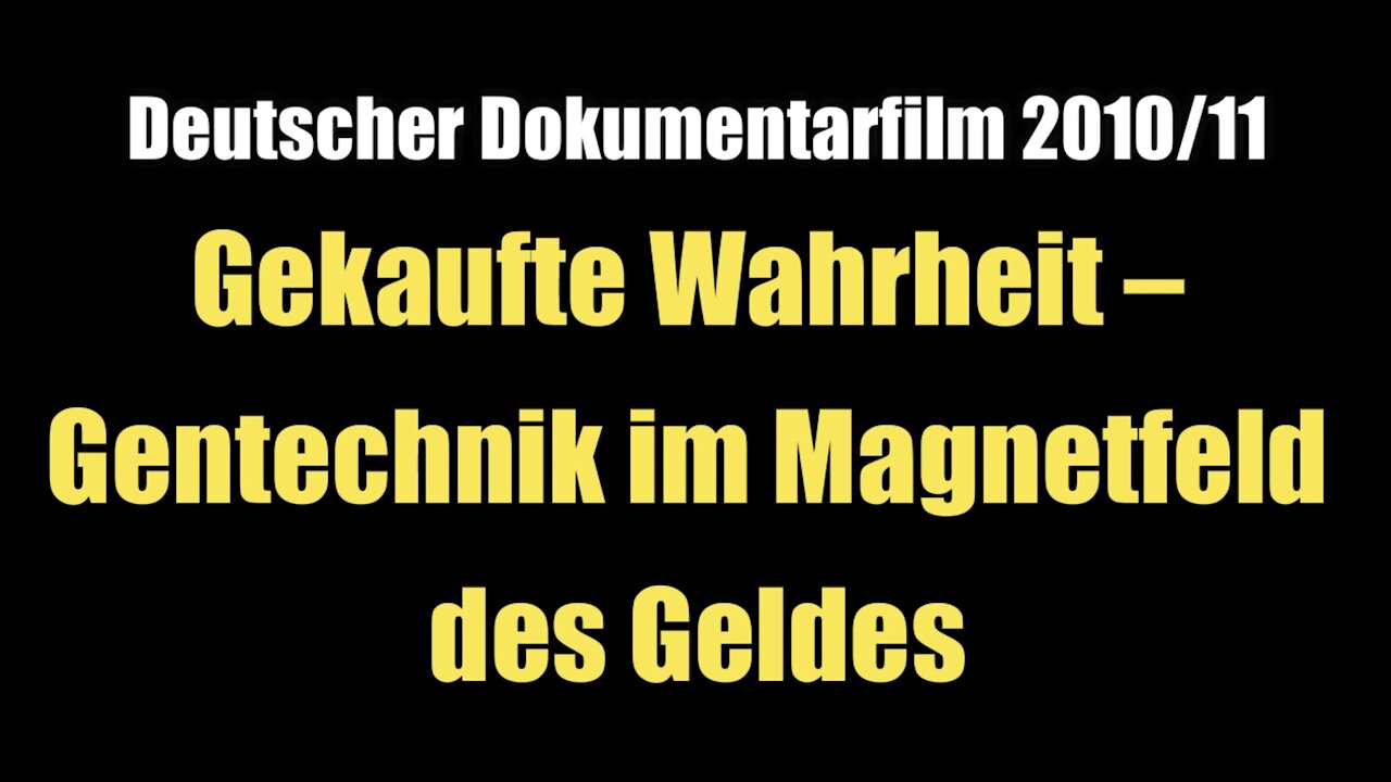 Gekaufte Wahrheit – Gentechnik im Magnetfeld des Geldes (Dokumentarfilm I Kinostart: 10.03.2011)