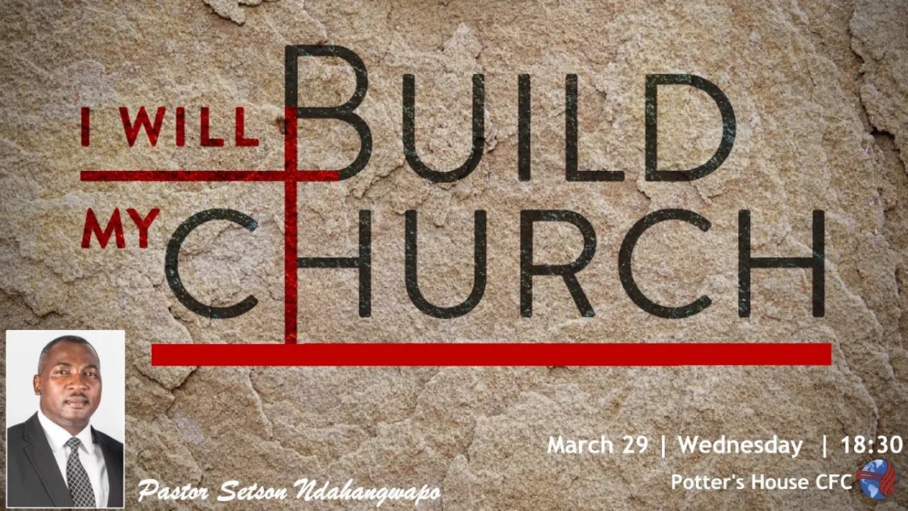 WEDNESDAY SERVICE PM | Pst Setson Ndahangwapo | I WILL BBUILD MY CHURCH |18:30 | 29 Mar 23