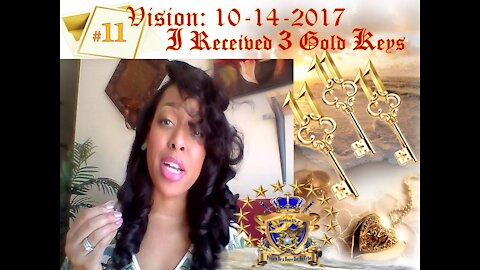 Revelation Vision: 10-14-17 Given 3 Gold Keys with #11 ON Top of Each