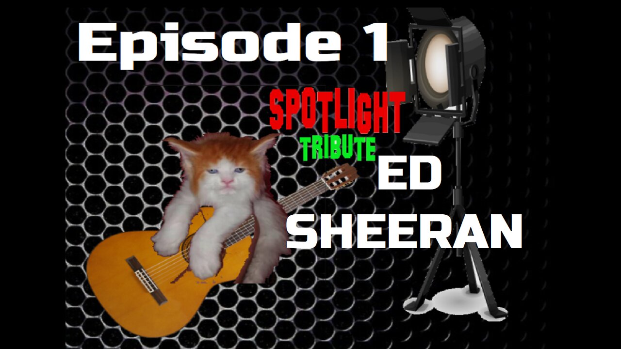 Spotlight Tribute - Ed Sheeran Episode 1