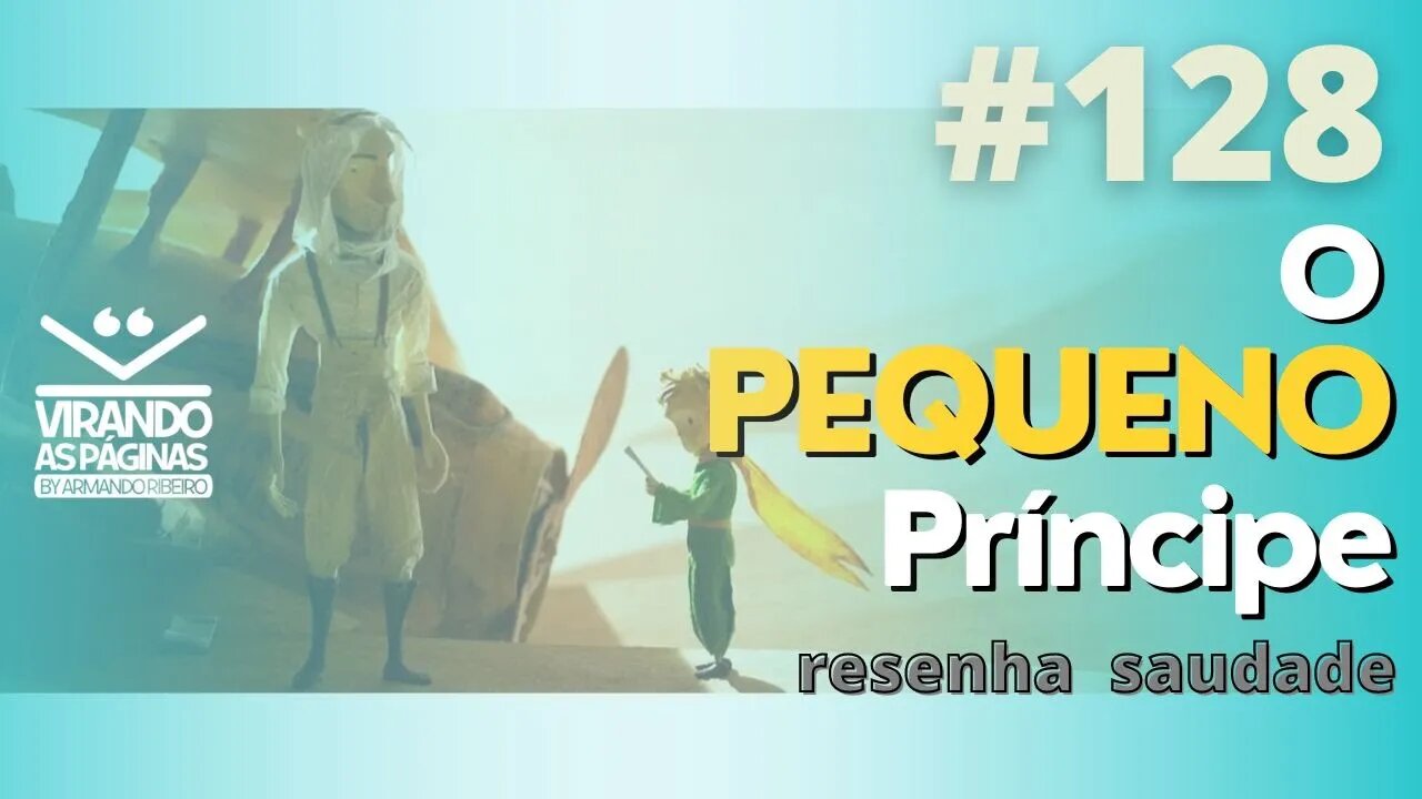 O Pequeno Príncipe Antoine de Saint Exupéry #128 ResenhaSaudade Virando as Páginas Armando Ribeiro