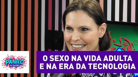 O sexo na vida adulta e na era da tecnologia | Pânico
