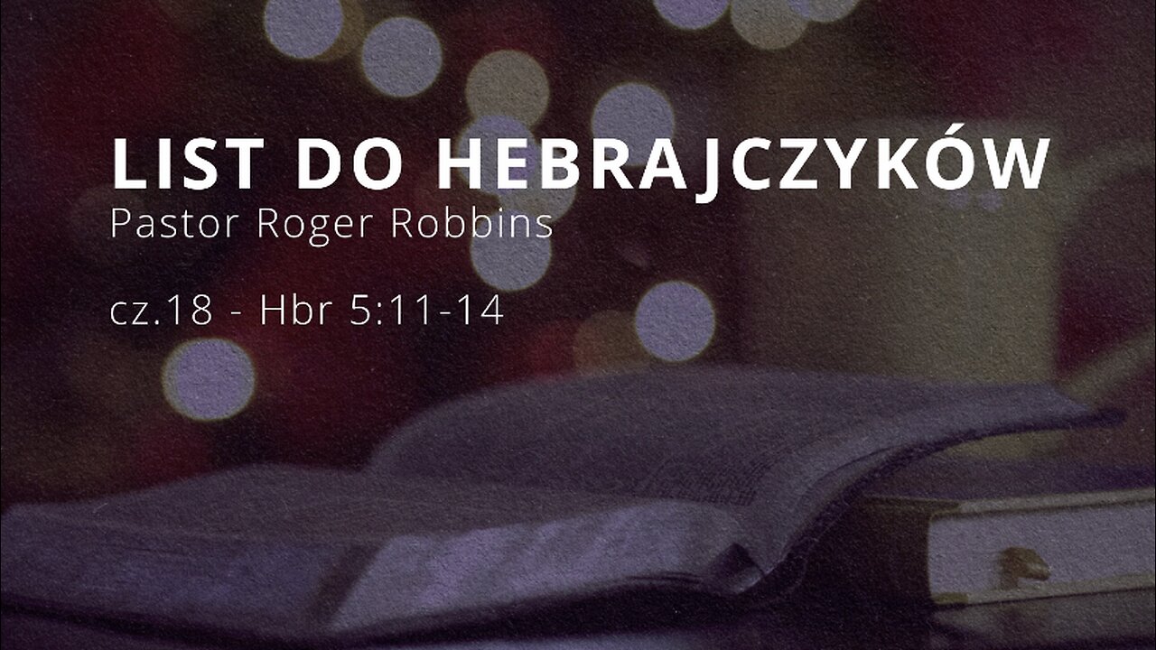 2024.05.22 - ChIBiM - HEBRAJCZYKOW cz.18 - Hbr 5_11-14 - P.Rodger