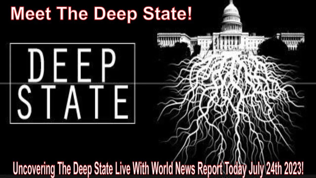 Uncovering The Deep State Live With World News Report Today July 24th 2023!