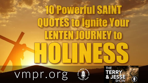 01 Mar 21, The Terry and Jesse Show: 10 Saint Quotes to Ignite Your Lenten Journey to Holiness