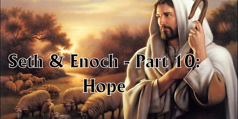 Seth & Enoch - Part 10: Hope