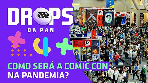Como será a COMIC CON de 2020? | DROPS da Pan - 26/06/20