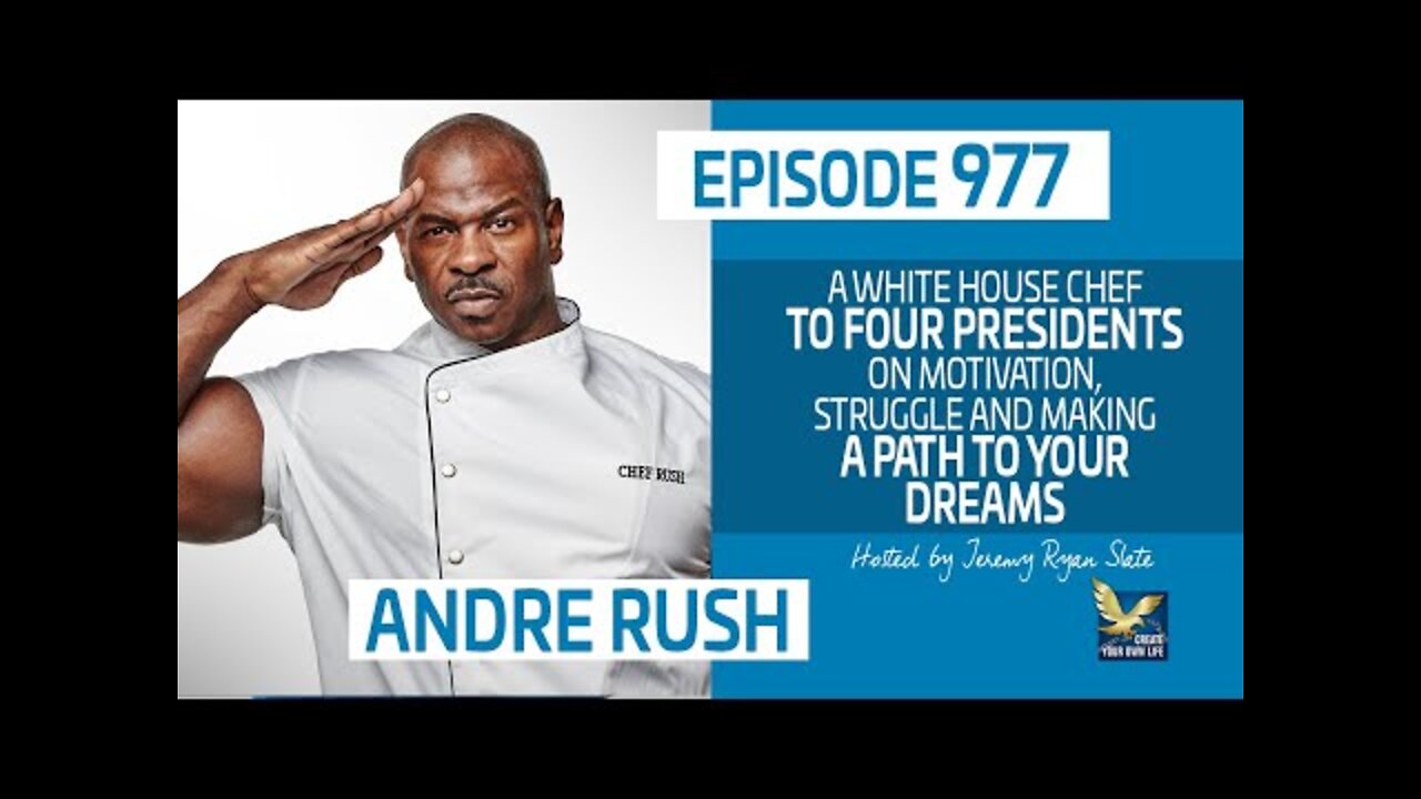 Motivation, Struggles and Making a Path to Your Dreams with White House Chef Andre Rush