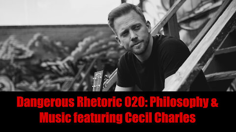 Dangerous Rhetoric 020: Philosophy & Art with Musician Cecil Charles