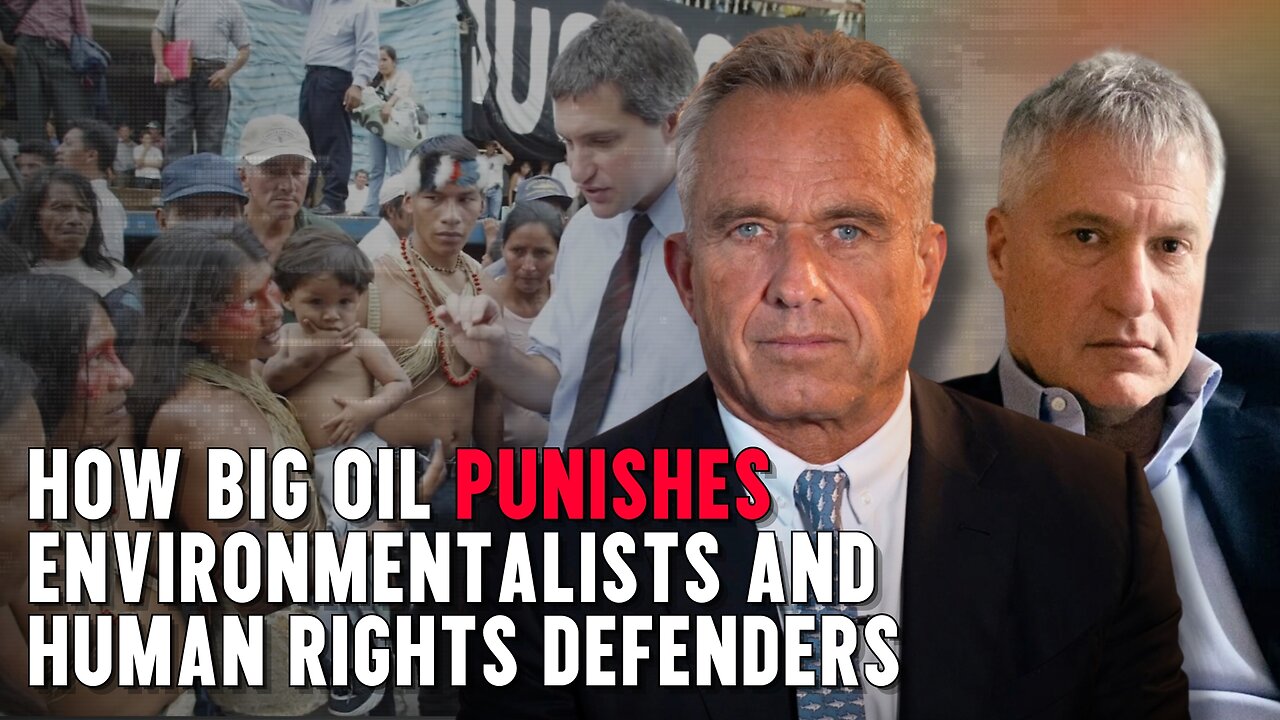 RFK Jr.: How Big Oil Punishes Environmentalists And Human Rights Defenders