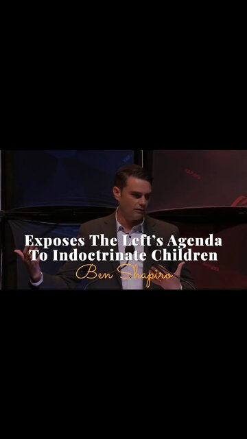 Ben Shapiro, Exposes The Left’s Agenda To Indoctrinate Children