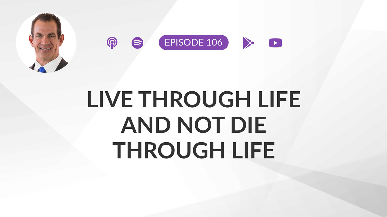 Ep 106: How to live through life and NOT die through life (or from COVID-19)