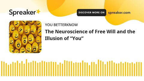 The Neuroscience of Free Will and the Illusion of “You”