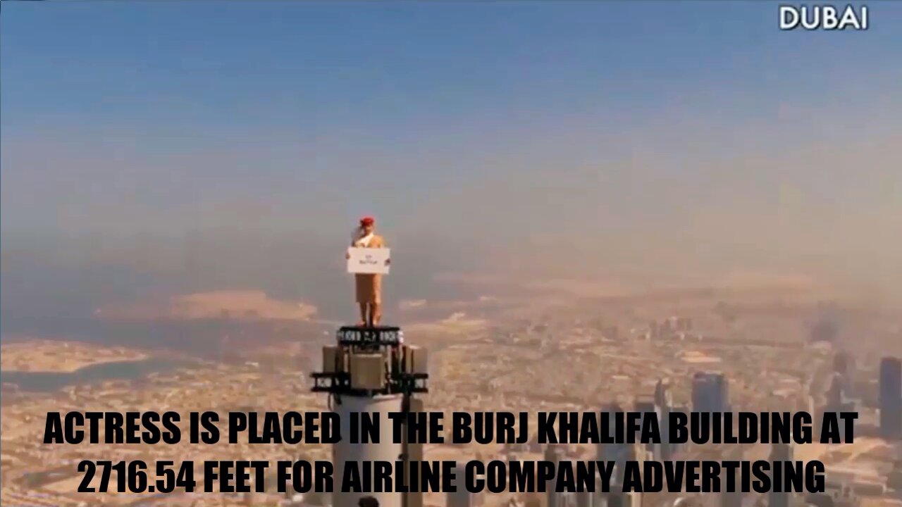 ACTRESS IS PLACED IN THE BURJ KHALIFA BUILDING AT 2716.54 FEET FOR AIRLINE COMPANY ADVERTISING