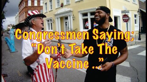 Congressmen Saying; "Don't Take The Vaccine..."