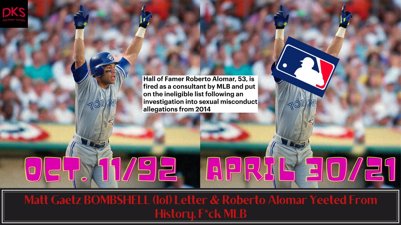 Matt Gaetz BOMBSHELL (lol) Letter & Roberto Alomar Yeeted From History, F*ck MLB