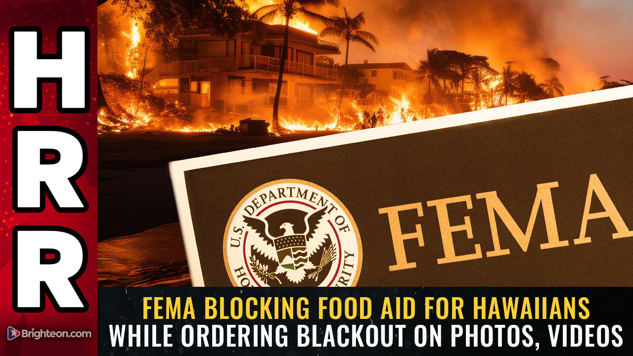 FEMA blocking food aid for Hawaiians while ordering BLACKOUT on photos, videos