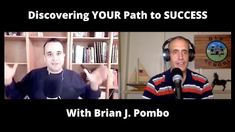 Podcast #10: Discovering YOUR Path to SUCCESS with BRIAN J. POMBO, Business and Marketing Coach