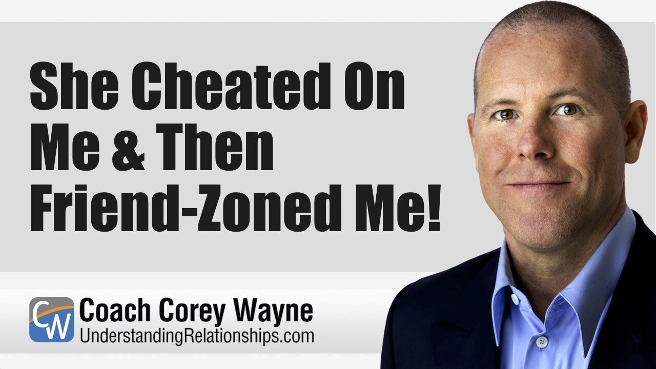 She Cheated On Me & Then Friend-Zoned Me!