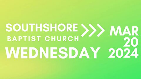 Wednesday Evening Service March 20, 2024 I Pastor Jayme Jackson I Southshore Baptist Church