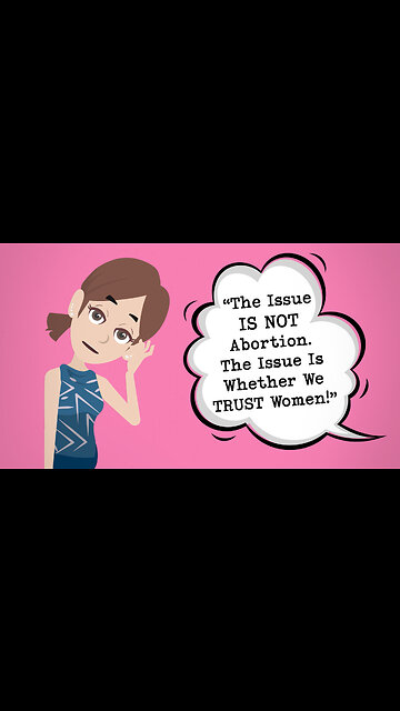 Abortion Distortion #32 - "The Real Issue Is Not Abortion, But Whether We Trust Women"