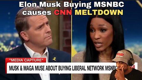 ELON MUSK buying MSNBC causes CNN MELTDOWN