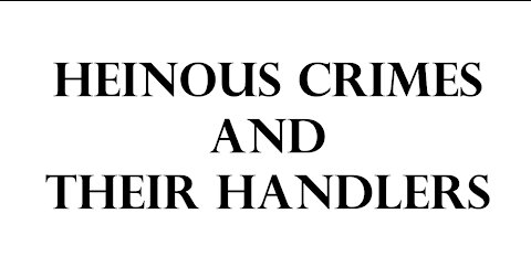 Heinous crimes and their handlers.