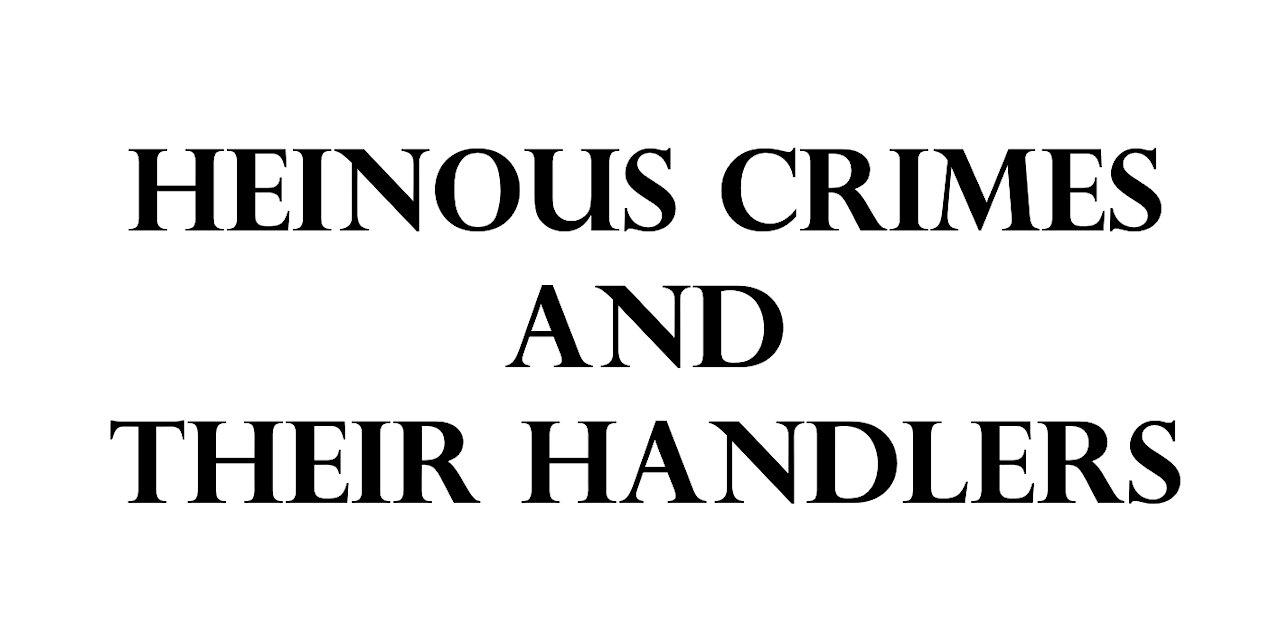 Heinous crimes and their handlers.