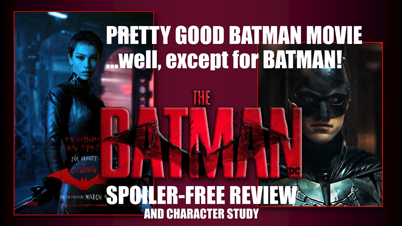 Ep. 22: "The Batman" (2022) Spoiler-Free Review (and Character Study)