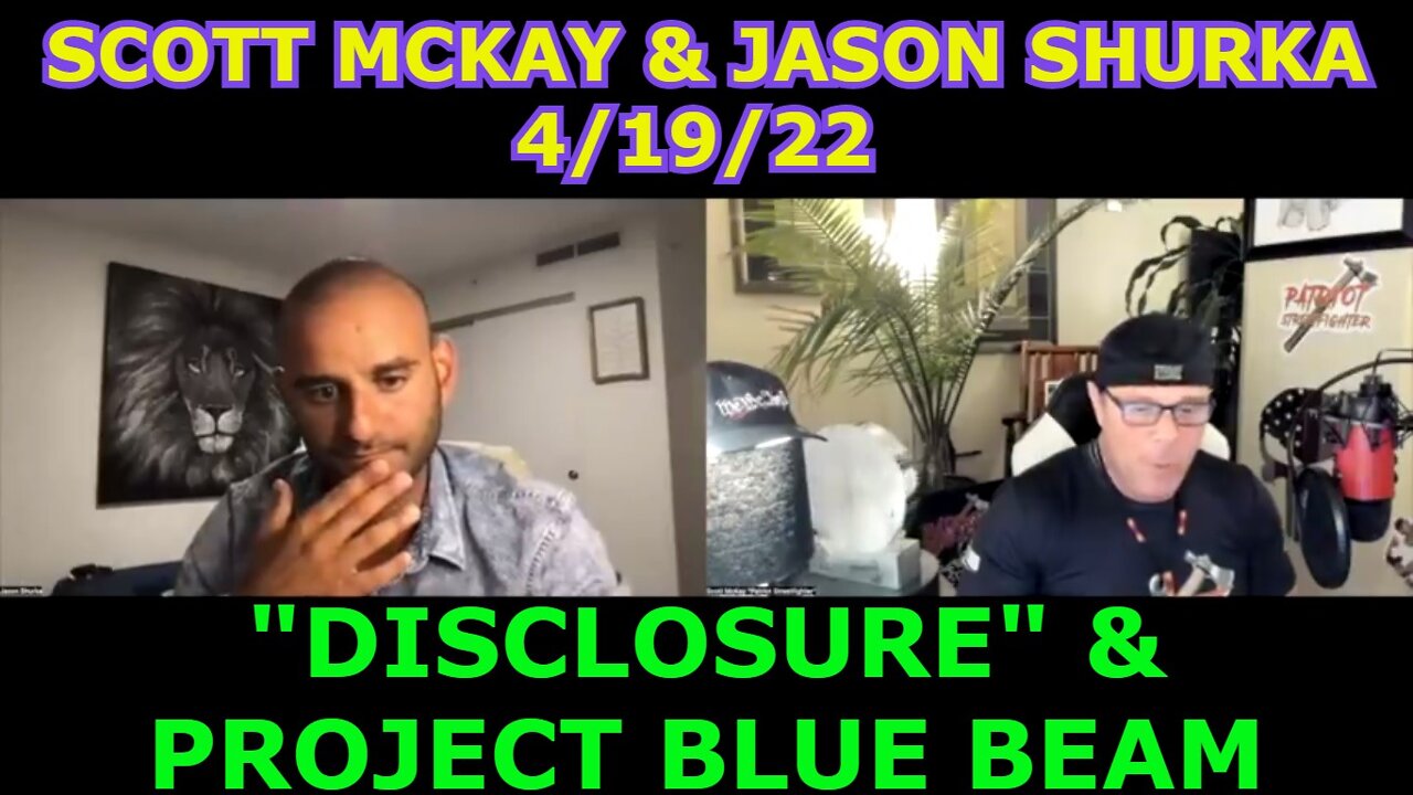 SCOTT MCKAY & JASON SHURKA 4/19/22 - "DISCLOSURE" & PROJECT BLUE BEAM