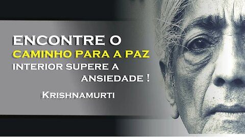 VOCÊ SENTE ANSIEDADE, OHESDEC, KRISHNAMURTI DUBLADO