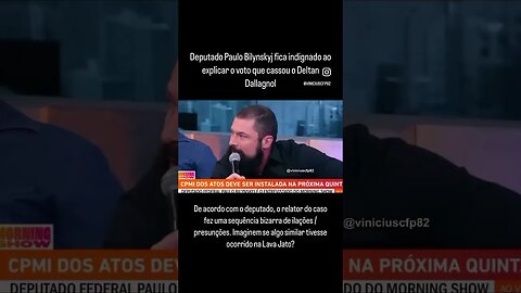 Deputado Paulo Bilynskyj fica indignado ao explicar o voto que cassou o Deltan Dallagnol