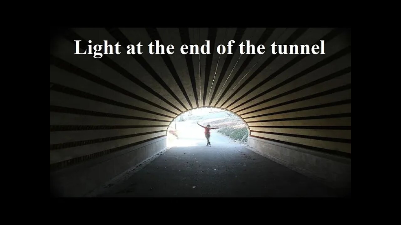 Light at the end of the tunnel.