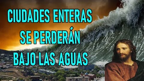 CIUDADES ENTERAS SE PERDERAN BAJO LA AGUAS - JESUCRISTO REY A GLINDA LYNKOUS