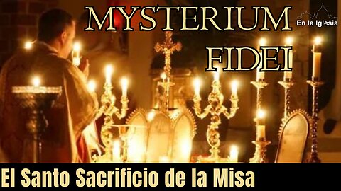 MYSTERIUM FIDEI EL SANTO SACRIFICIO DE LA MISA DOCUMENTAL SOBRE LA MISA TRADICIONAL P. JM Rodríguez