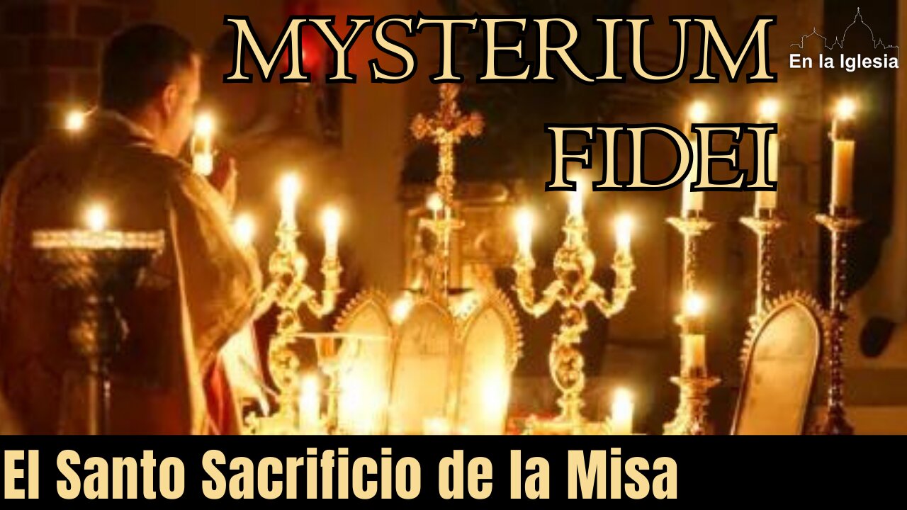 MYSTERIUM FIDEI EL SANTO SACRIFICIO DE LA MISA DOCUMENTAL SOBRE LA MISA TRADICIONAL P. JM Rodríguez