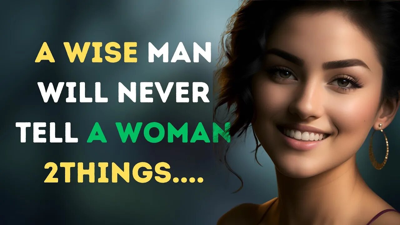 Psychology says,a wise man will never tell a woman 2 things