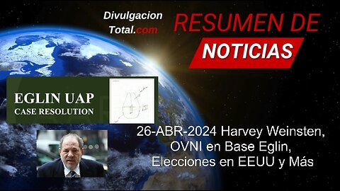 26-ABR-2024 Harvey Weinsten, OVNI en Base Eglin, Elecciones en EEUU y Más