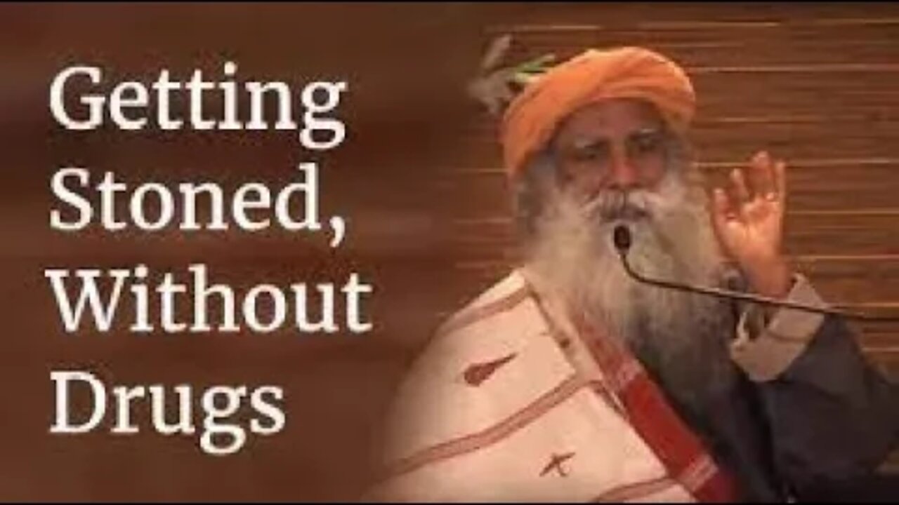 Sadhguru on Getting Stoned, Without Drugs