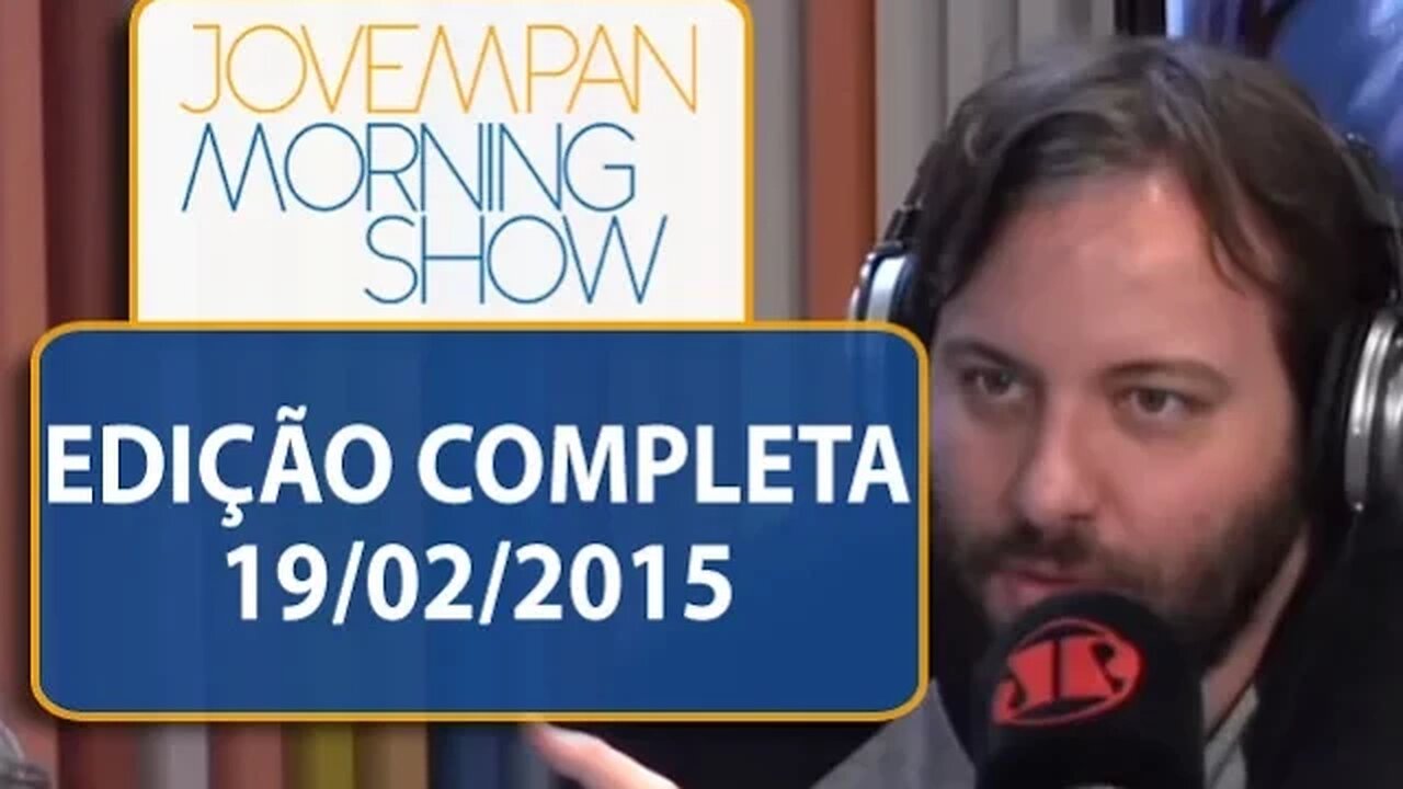 Morning Show - Edição completa - 19/02/2015