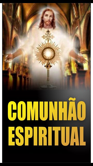 Santa Eucaristia: Comunhão Espiritual