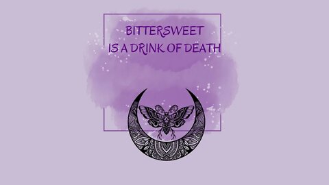 Bittersweet Is A Drink of Death