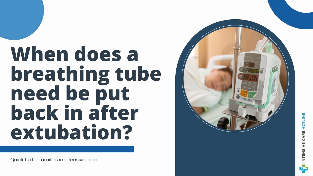 When Does a Breathing Tube Need be Put Back in After Extubation? Quick Tip for Families in ICU!