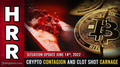 Situation Update, June 14, 2022 - Crypto CONTAGION and clot shot CARNAGE