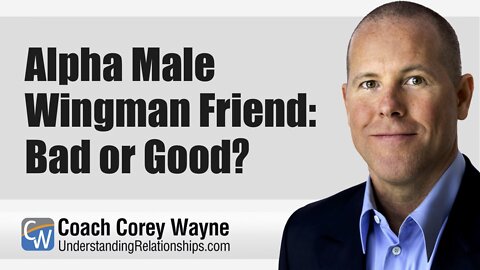 Alpha Male Wingman Friend: Bad or Good?