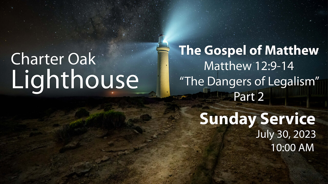 Church Service - 7-30-2023 Livestream - Matthew 12:9-14 - The Danger of Legalism - Part 2