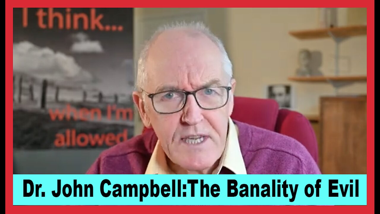 Dr. John Campbell:The Banality of Evil-The Seven Principles of Public Life