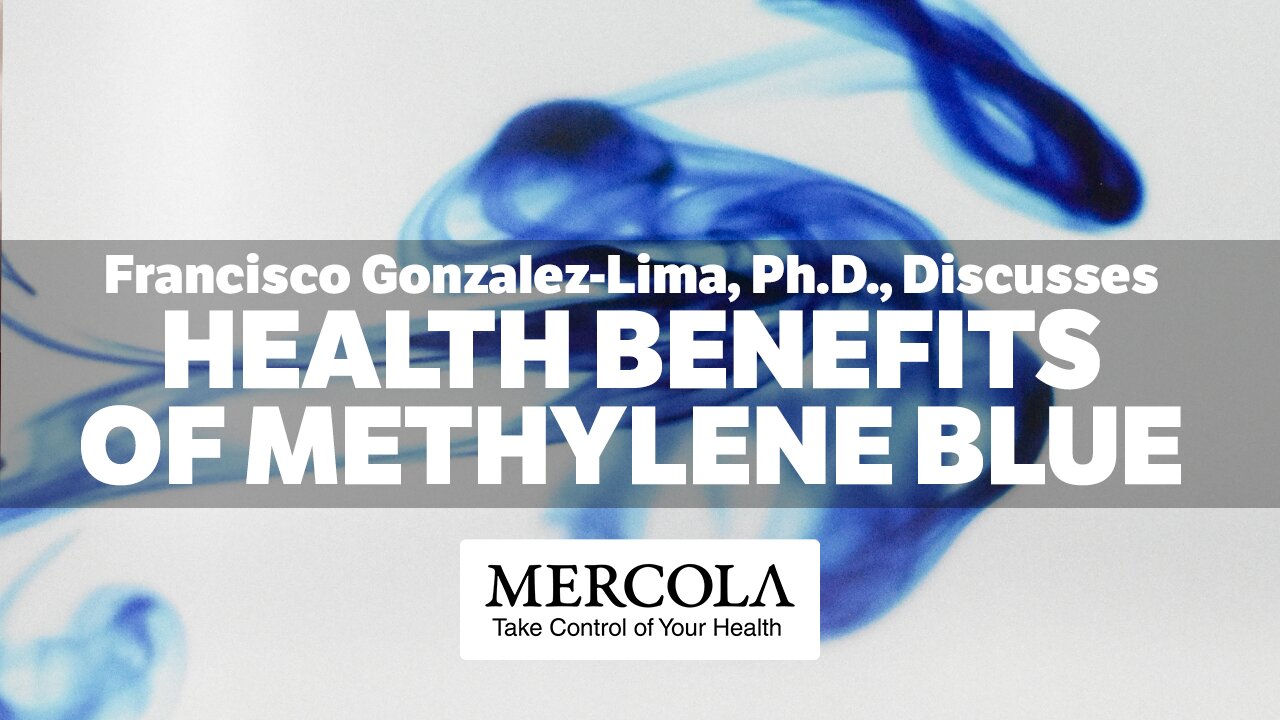 The Surprising Health Benefits of Methylene Blue- Interview with Francisco Gonzalez-Lima, Ph.D., and Dr. Mercola