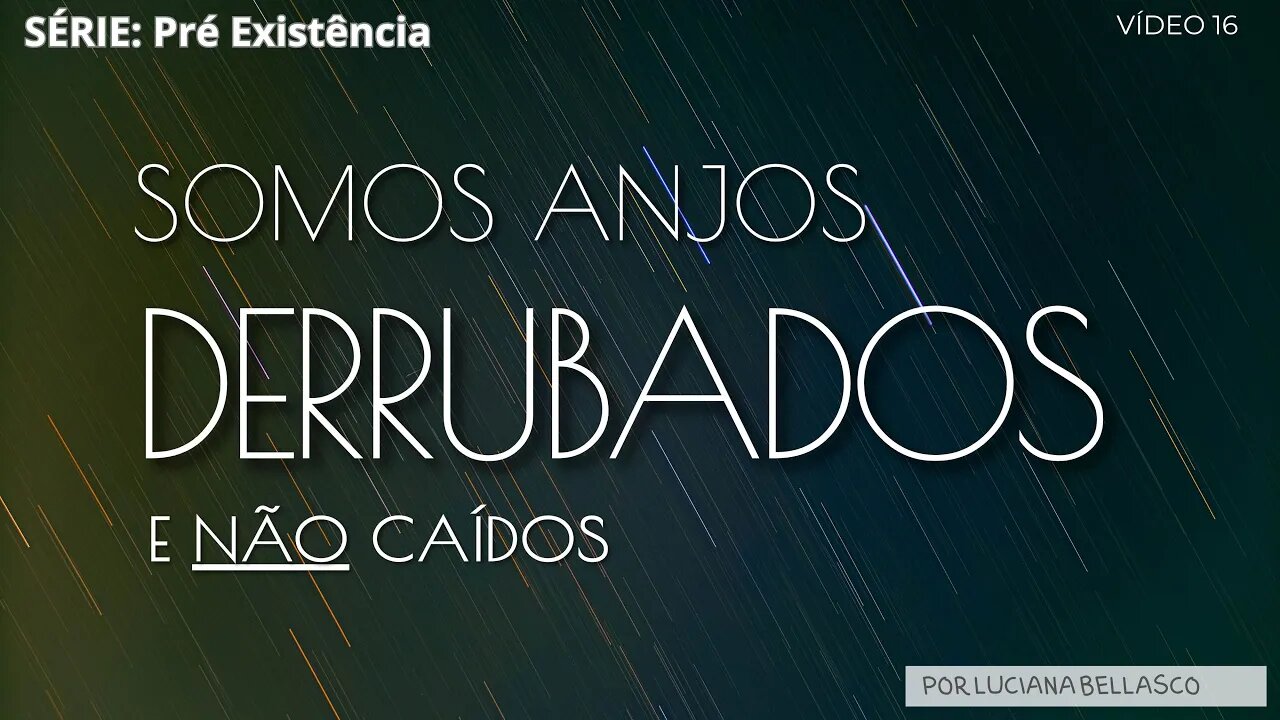 Aula 16. Pré Existência. Somos os Anjos Derrubados e não Caídos.