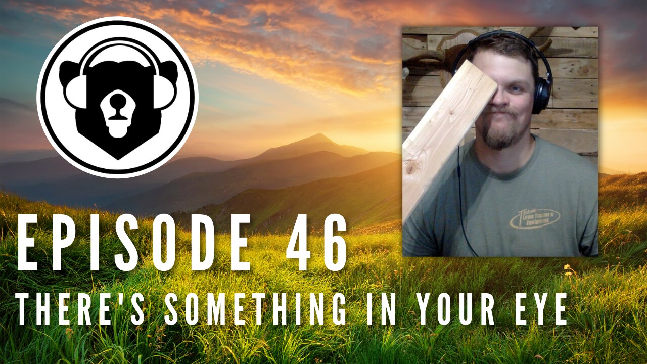 Bearing Up Episode 46 - There's Something In Your Eye